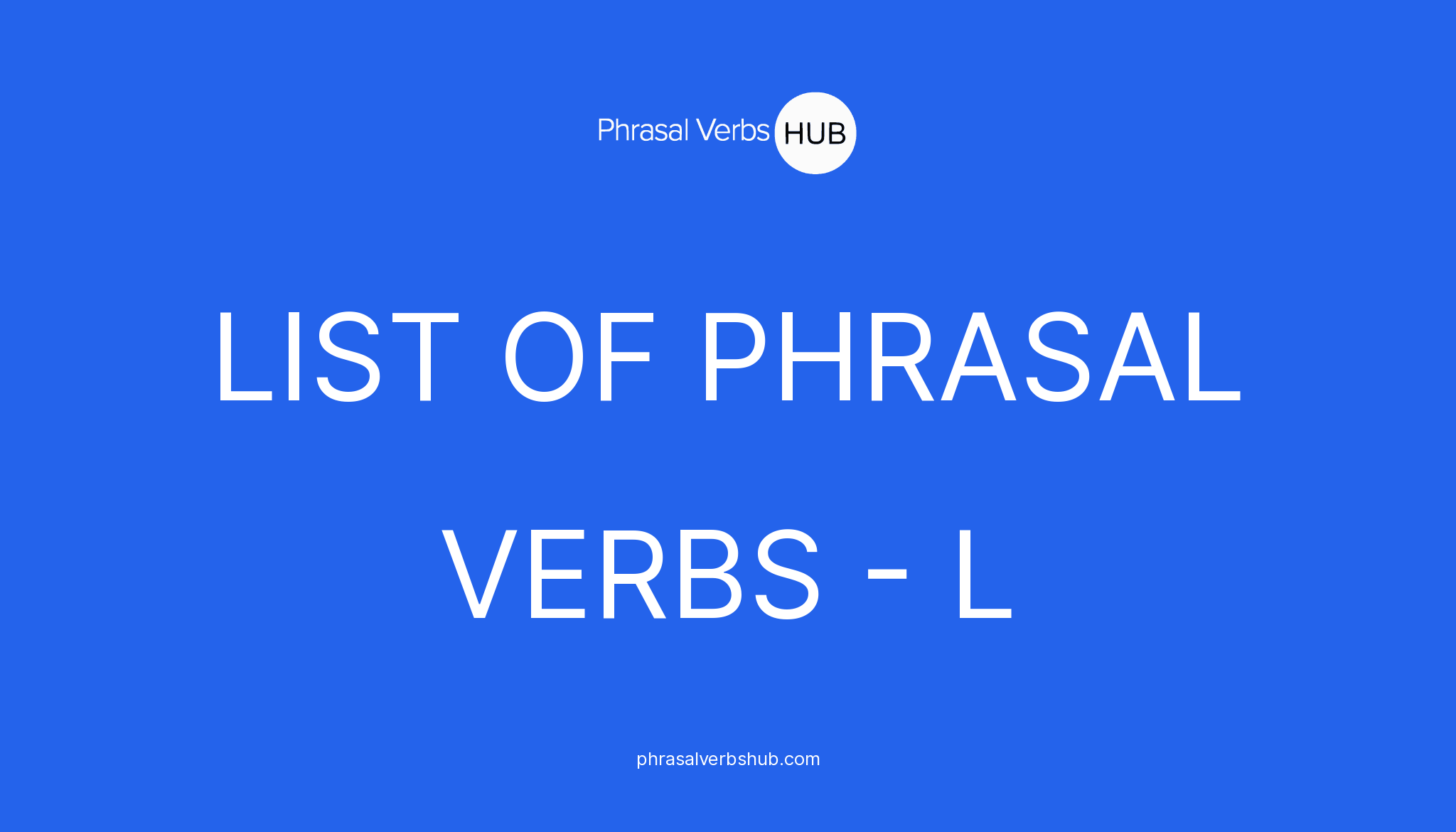 list-of-phrasal-verbs-starting-with-letter-l-phrasalverb-meaning